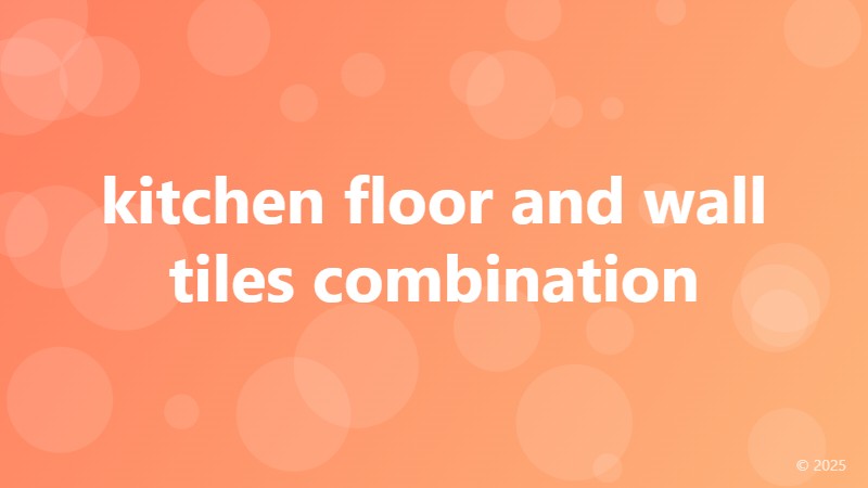 kitchen floor and wall tiles combination