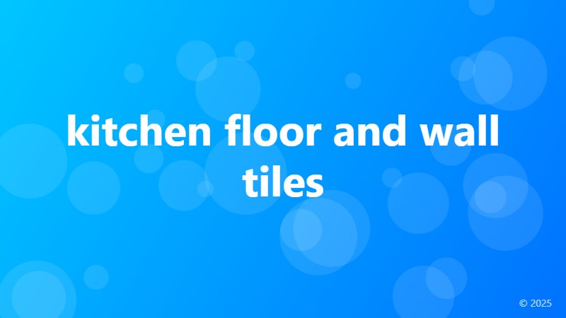 kitchen floor and wall tiles