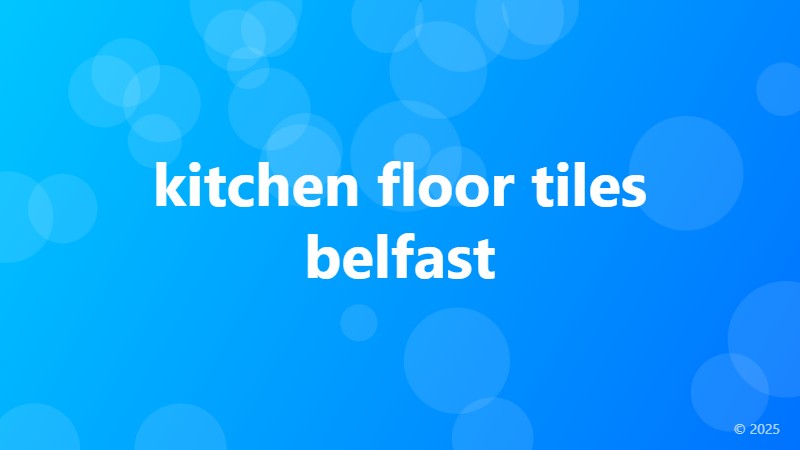 kitchen floor tiles belfast